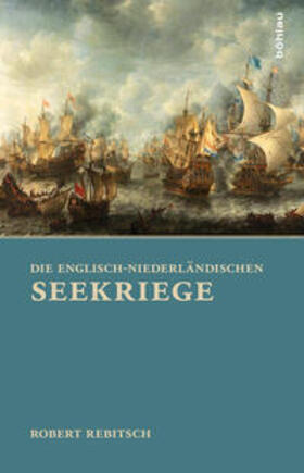 Rebitsch |  Die Englisch-Niederländischen Seekriege | Buch |  Sack Fachmedien