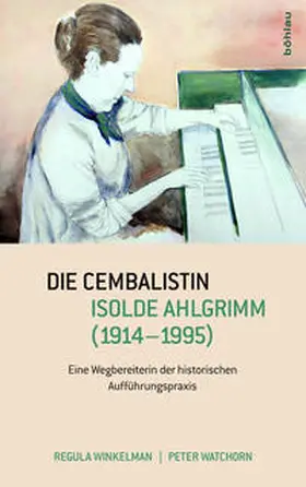 Watchorn / Winkelman |  Die Cembalistin Isolde Ahlgrimm (1914-1995) | Buch |  Sack Fachmedien