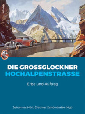 Hörl / Kärntner Landesarchiv, / Schöndorfer |  Die Großglockner Hochalpenstraße | Buch |  Sack Fachmedien