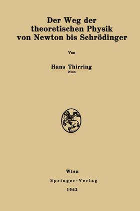Thirring |  Der Weg der theoretischen Physik von Newton bis Schrödinger | Buch |  Sack Fachmedien