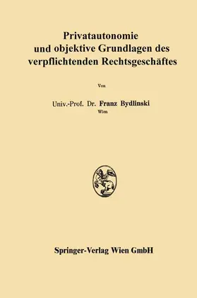 Bydlinski |  Privatautonomie und objektive Grundlagen des verpflichtenden Rechtsgeschäftes | Buch |  Sack Fachmedien