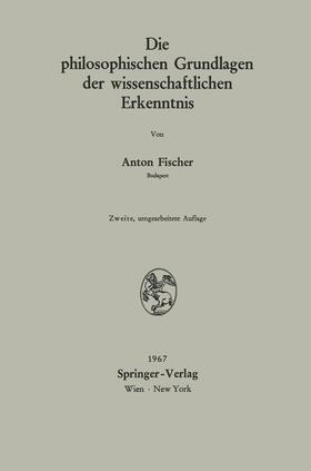 Fischer |  Die philosophischen Grundlagen der wissenschaftlichen Erkenntnis | Buch |  Sack Fachmedien