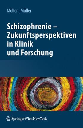 Müller / Möller |  Schizophrenie - Zukunftsperspektiven in Klinik und Forschung | Buch |  Sack Fachmedien