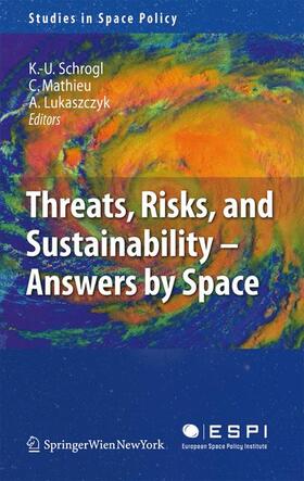 Schrogl / Lukaszczyk / Mathieu | Threats, Risks and Sustainability - Answers by Space | Buch | 978-3-211-99943-1 | sack.de