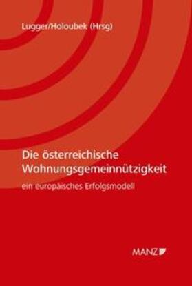 Lugger / Holoubek |  Die österreichische Wohnungsgemeinnützigkeit Ein europäisches Erfolgsmodell | Buch |  Sack Fachmedien