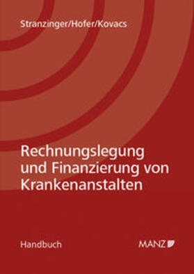Stranzinger / Hofer / Kovacs |  Rechnungslegung und Finanzierung von Krankenanstalten | Buch |  Sack Fachmedien