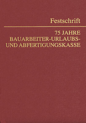 Mosler |  75 Jahre Bauarbeiter-Urlaubs- und Abfertigungskasse | Buch |  Sack Fachmedien