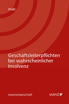 Wabl | Geschäftsleiterpflichten bei wahrscheinlicher Insolvenz | Buch | 978-3-214-04216-5 | sack.de