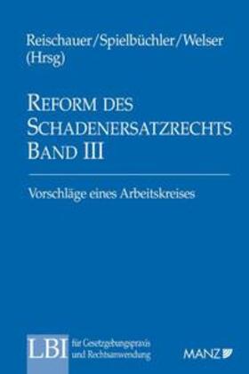 Reischauer / Spielbüchler / Welser |  Reform des SchadenersatzR Bd III Vorschläge eines Arbeitskreises | Buch |  Sack Fachmedien