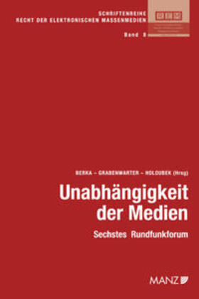 Berka / Grabenwarter / Holoubek |  Unabhängigkeit der Medien Sechstes Rundfunkforum | Buch |  Sack Fachmedien