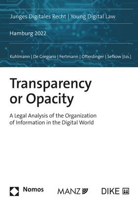 Kuhlmann / De Gregorio / Fertmann |  Transparency or Opacity A Legal Analysis of the Organization of Information in the Digital World | Buch |  Sack Fachmedien