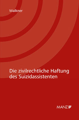 Walkner |  Die zivilrechtliche Haftung des Suizidassistenten | Buch |  Sack Fachmedien