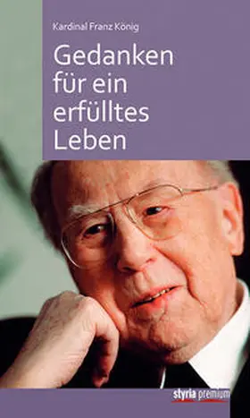 Fenzl / Nußbaumer / König |  Kardinal Franz König: Gedanken für ein erfülltes Leben | Buch |  Sack Fachmedien