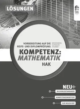 Hofbauer / Thurner / Wessenberg |  Kompetenz:Mathematik. Vorbereitung auf die Reife- und Diplomprüfung für Handelsakademien, Lösungen | Buch |  Sack Fachmedien