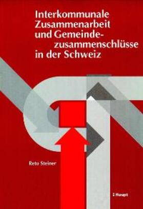 Steiner |  Interkommunale Zusammenarbeit und Gemeindezusammenschlüsse in der Schweiz | Buch |  Sack Fachmedien