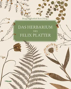 Burgerbibliothek Bern / Lienhard / Dauwalder |  Das Herbarium des Felix Platter | Buch |  Sack Fachmedien