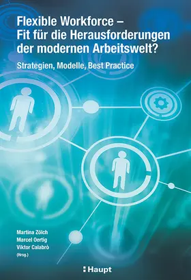 Zölch / Oertig / Calabrò |  Flexible Workforce - Fit für die Herausforderungen der modernen Arbeitswelt? | Buch |  Sack Fachmedien