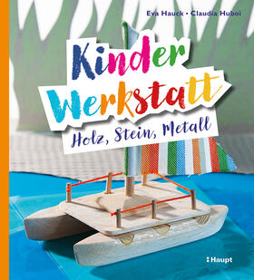 Hauck / Huboi |  Kinder-Werkstatt Holz, Stein, Metall | Buch |  Sack Fachmedien