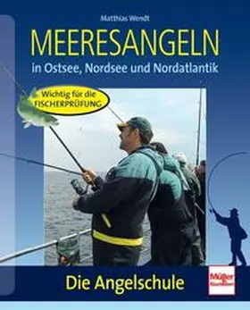 Wendt |  Meeresangeln in Ostsee, Nordsee und Nordatlantik | Buch |  Sack Fachmedien