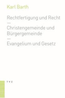 Barth |  Rechtfertigung und Recht. Christengemeinde und Bürgergemeinde. Evangelium und Gesetz | Buch |  Sack Fachmedien