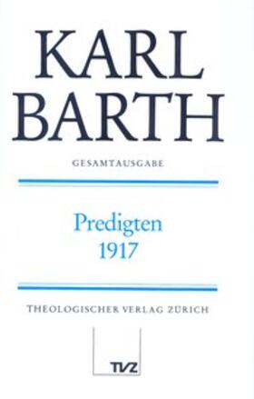 Barth / Schmidt / Stoevesandt |  Barth, K: Gesamtausg. 32/Predigten 1917 | Buch |  Sack Fachmedien