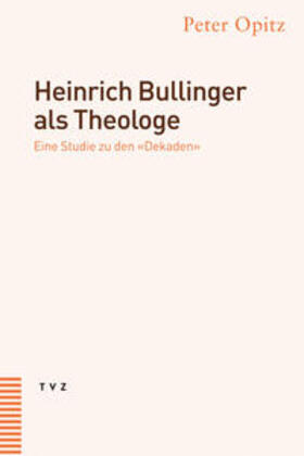Opitz |  Heinrich Bullinger als Theologe | Buch |  Sack Fachmedien