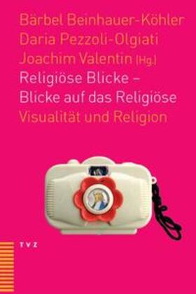 Beinauer-Köhler / Valentin / Pezzoli-Olgiati |  Religiöse Blicke - Blicke auf das Religiöse | Buch |  Sack Fachmedien