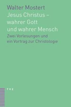 Mostert / Möller / Weinacht |  Jesus Christus – wahrer Gott und wahrer Mensch | Buch |  Sack Fachmedien