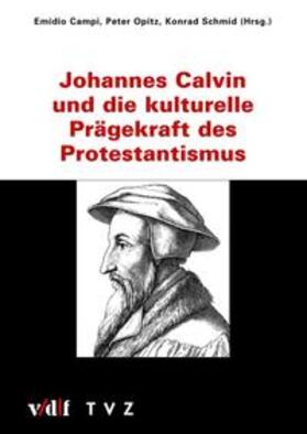 Campi / Opitz / Schmid |  Johannes Calvin und die kulturelle Prägekraft des Protestantismus | Buch |  Sack Fachmedien