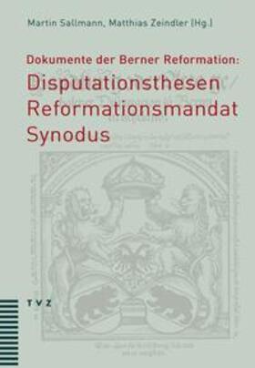 Sallmann / Zeindler |  Dokumente der Berner Reformation: Disputationsthesen, Reformationsmandat und Synodus | Buch |  Sack Fachmedien