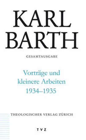 Barth / Hüttenhoff / Zocher |  Karl Barth Gesamtausgabe / Vorträge und kleinere Arbeiten 1934-1935 | Buch |  Sack Fachmedien