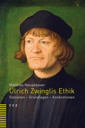 Neugebauer |  Neugebauer, M: Ulrich Zwinglis Ethik | Buch |  Sack Fachmedien