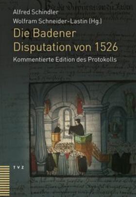 Schindler / Schneider-Lastin |  Die Badener Disputation von 1526 | Buch |  Sack Fachmedien