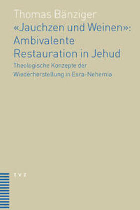 Bänziger |  'Jauchzen und Weinen': Ambivalente Restauration in Jehud | eBook | Sack Fachmedien
