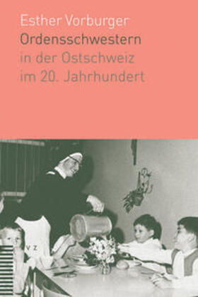 Vorburger |  Ordensschwestern in der Ostschweiz im 20. Jahrhundert | Buch |  Sack Fachmedien