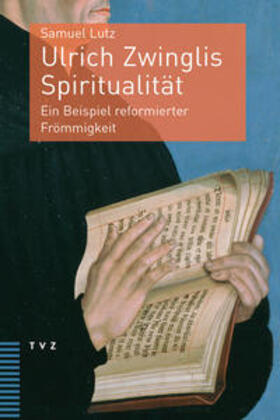 Lutz |  Ulrich Zwinglis Spiritualität | Buch |  Sack Fachmedien