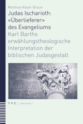 Käser-Braun |  Käser-Braun, M: Judas Ischarioth: «Überlieferer» des Evangel | Buch |  Sack Fachmedien