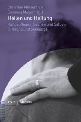 Metzenthin / Meyer |  Heilen und Heilung | Buch |  Sack Fachmedien