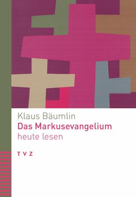 Bäumlin |  Das Markusevangelium heute lesen | eBook | Sack Fachmedien