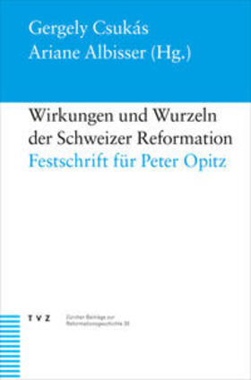Csukás / Albisser |  Wirkungen und Wurzeln der Schweizer Reformation | Buch |  Sack Fachmedien