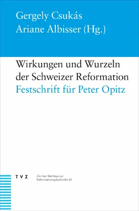 Csukás / Albisser |  Wirkungen und Wurzeln der Schweizer Reformation | eBook | Sack Fachmedien