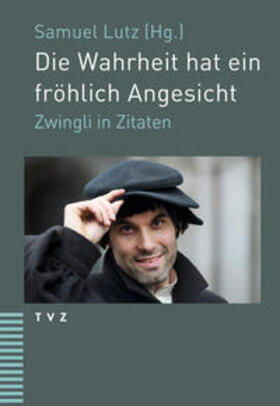 Zwingli / Lutz |  Die Wahrheit hat ein fröhlich Angesicht | Buch |  Sack Fachmedien