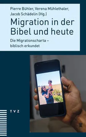 Bühler / Mühlethaler / Schädelin |  Migration in der Bibel und heute | Buch |  Sack Fachmedien