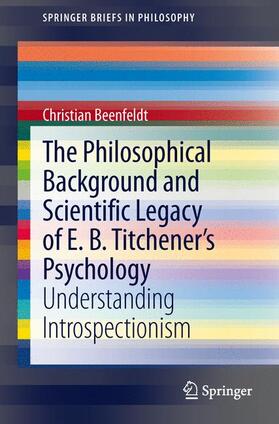 Beenfeldt |  The Philosophical Background and Scientific Legacy of E. B. Titchener's Psychology | Buch |  Sack Fachmedien