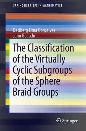 Guaschi / Lima Goncalves |  The Classification of the Virtually Cyclic Subgroups of the Sphere Braid Groups | Buch |  Sack Fachmedien