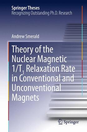 Smerald |  Theory of the Nuclear Magnetic 1/T1 Relaxation Rate in Conventional and Unconventional Magnets | Buch |  Sack Fachmedien