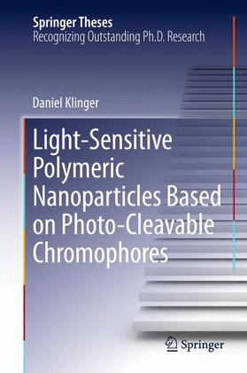 Klinger |  Light-Sensitive Polymeric Nanoparticles Based on Photo-Cleavable Chromophores | Buch |  Sack Fachmedien