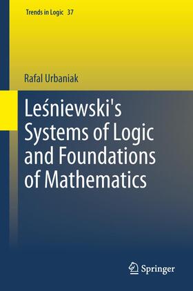 Urbaniak |  Le¿niewski's Systems of Logic and Foundations of Mathematics | Buch |  Sack Fachmedien