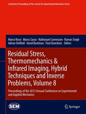 Rossi / Sasso / Connesson |  Residual Stress, Thermomechanics & Infrared Imaging, Hybrid Techniques and Inverse Problems, Volume 8 | Buch |  Sack Fachmedien