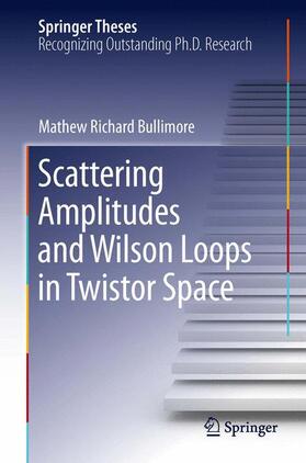 Bullimore |  Scattering Amplitudes and Wilson Loops in Twistor Space | Buch |  Sack Fachmedien